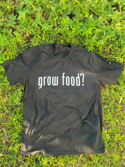 grow food? 100% Cotton T-Shirt