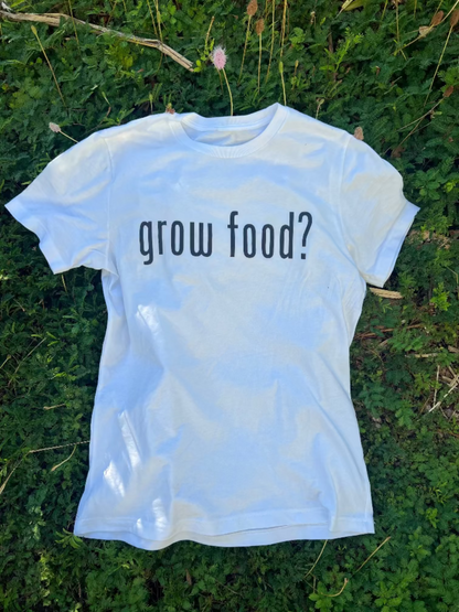 grow food? 100% Cotton T-Shirt